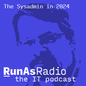 The Sysadmin In 2024 RunAsRadio   912 