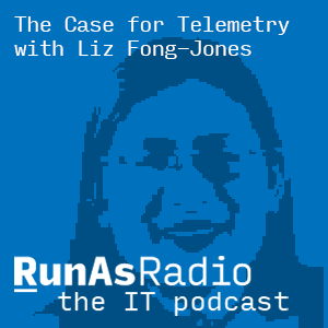 The Case for Telemetry with Liz Fong-Jones - RunAsRadio